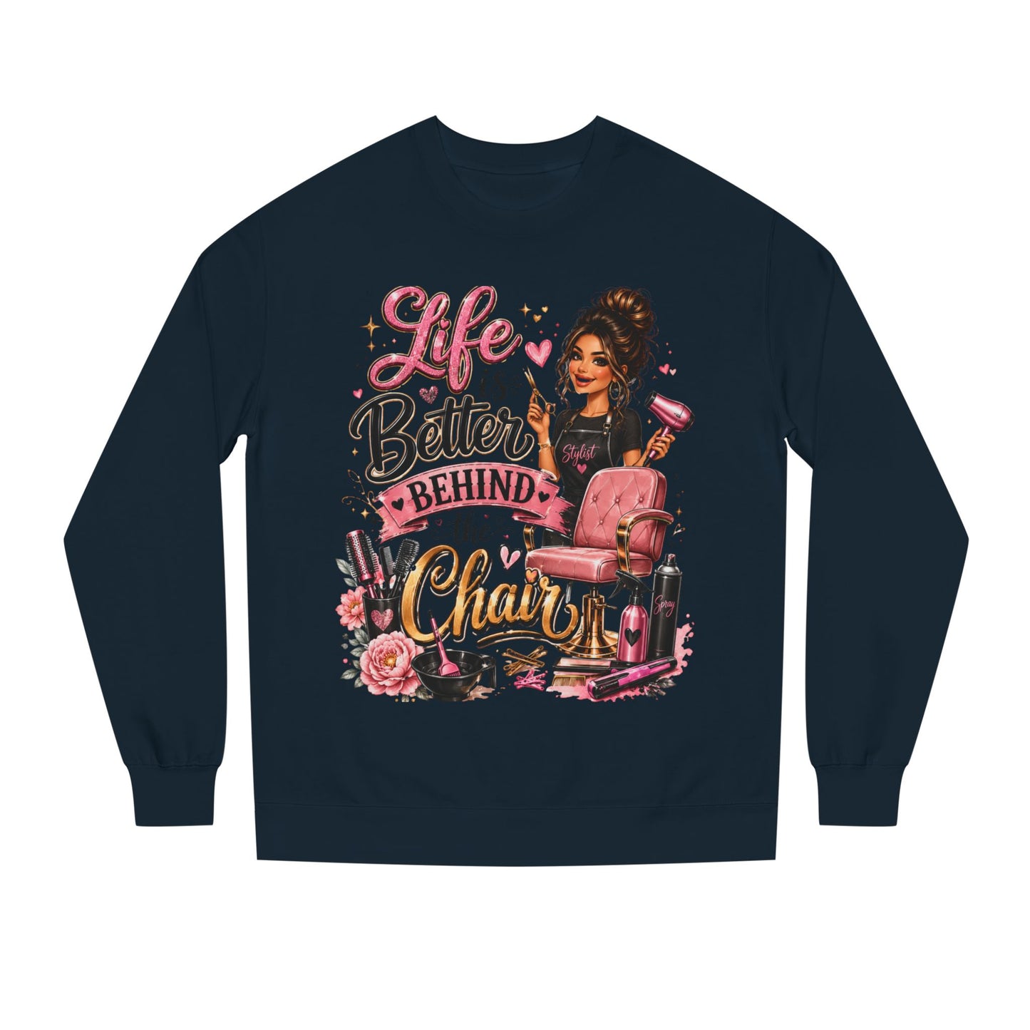 Life Is Better Behind the Chair Sweatshirt — Hairdresser Salon Crewneck