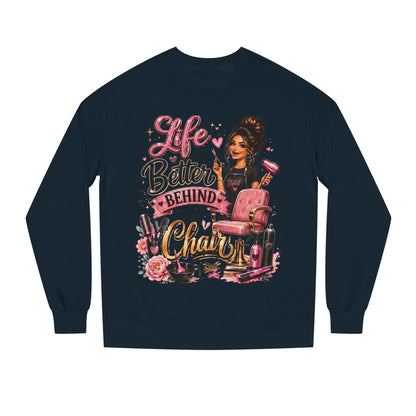 Life Is Better Behind the Chair Sweatshirt — Hairdresser Salon Crewneck