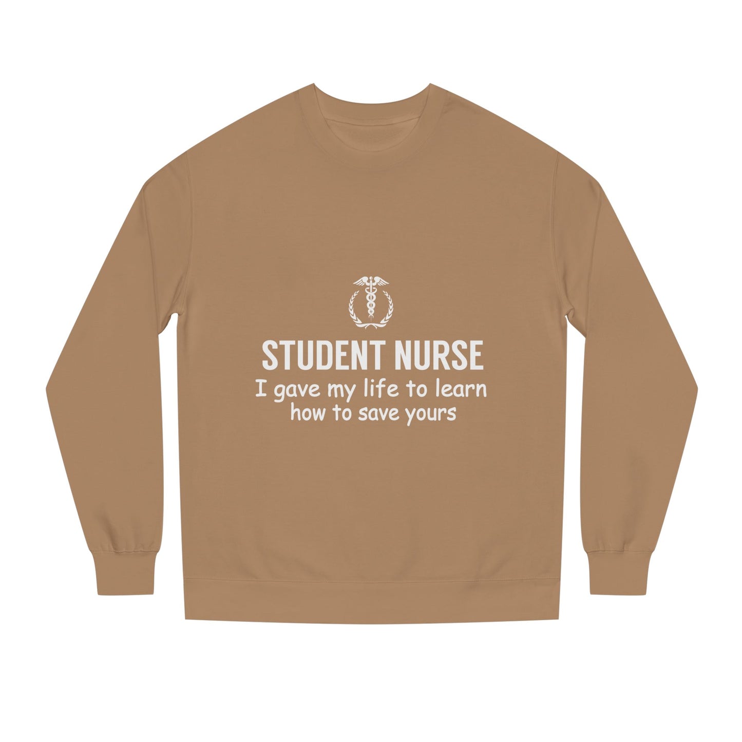 Student Nurse Sweatshirt - "I Gave My Life to Learn How to Save Yours" Comfort Crew