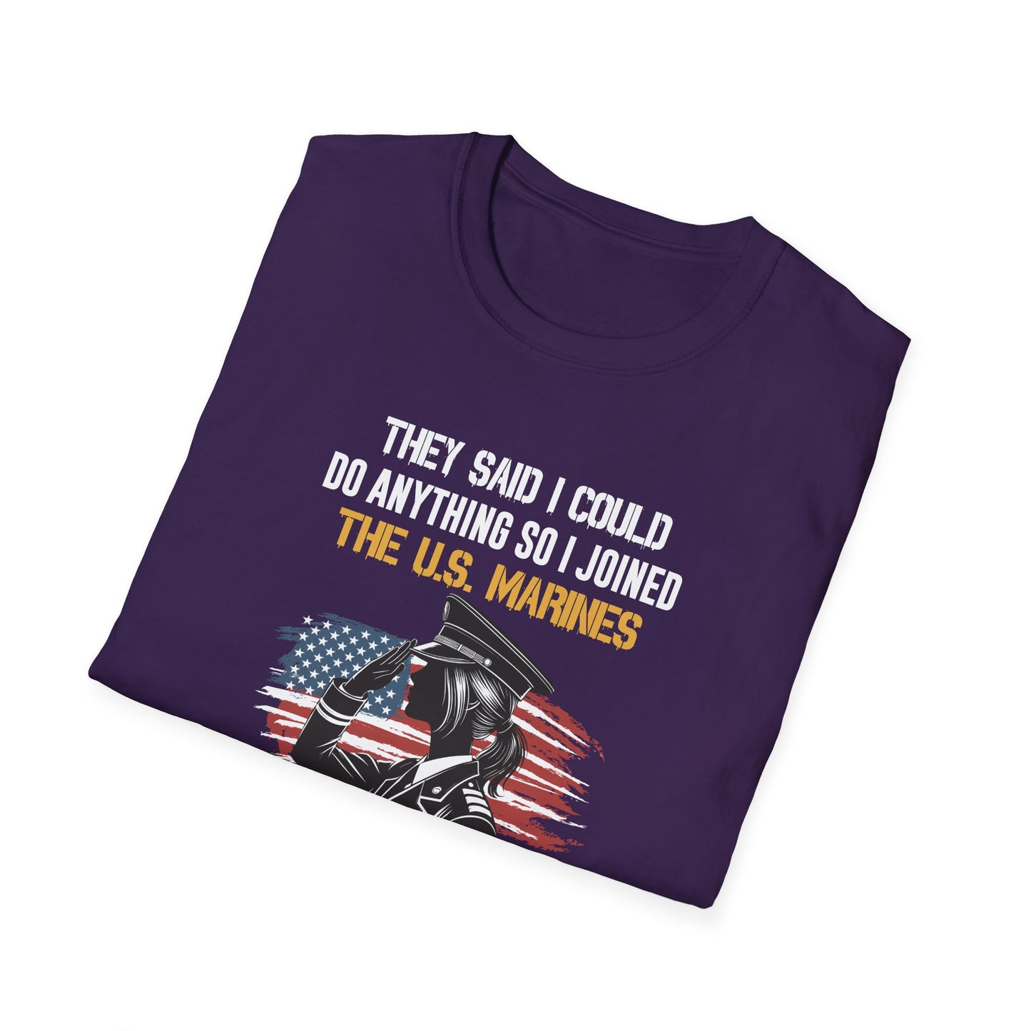 They Said I Could Do Anything So I Joined the U.S. Marines T‑Shirt