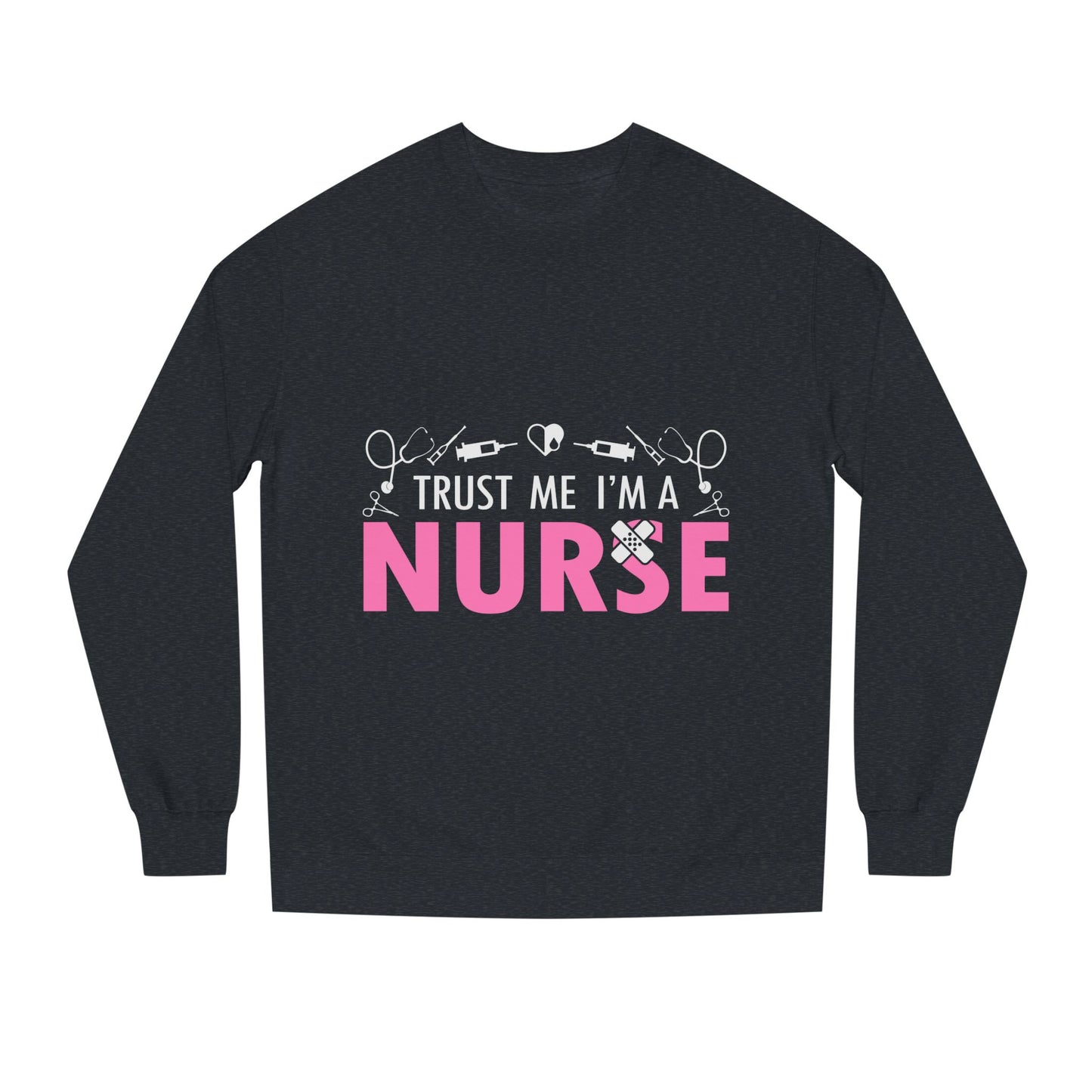 Trust Me I’m A Nurse Crewneck Sweatshirt — Cute Pink Nurse Graphic Pullover