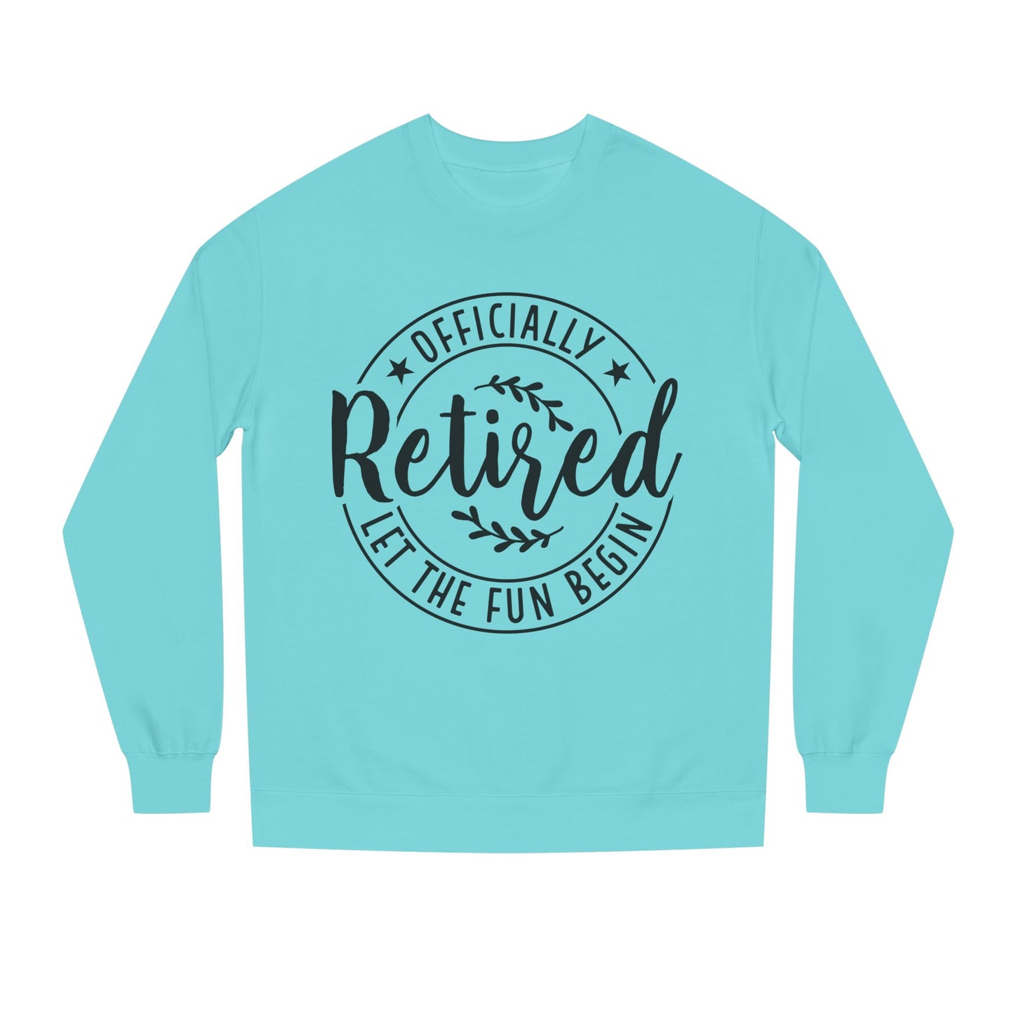 Officially Retired Crewneck Sweatshirt – “Let the Fun Begin” Retirement Gift