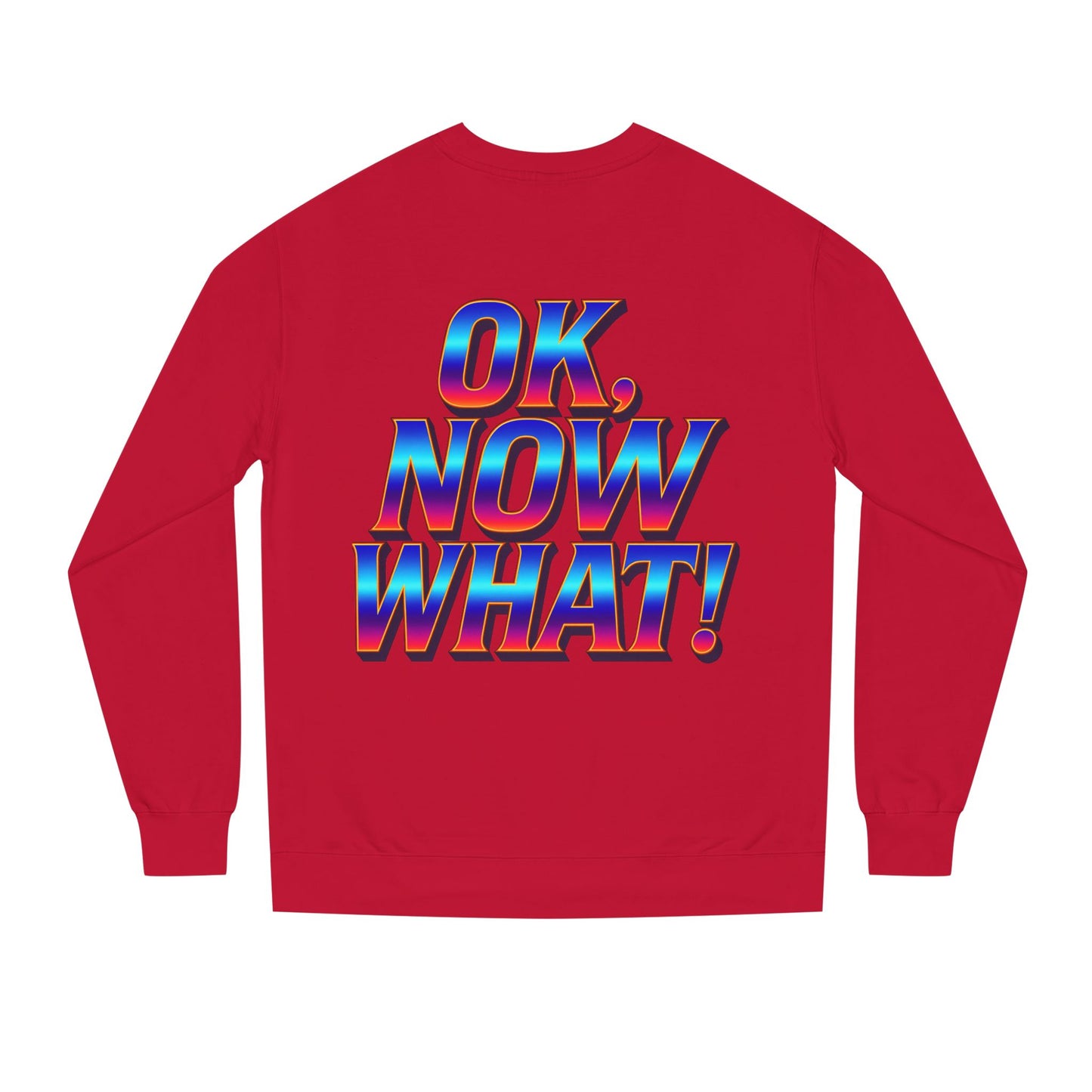 OK, Now What! Crewneck Sweatshirt — Bold Retro Gradient Graphic