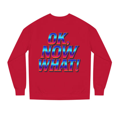 OK, Now What! Crewneck Sweatshirt — Bold Retro Gradient Graphic
