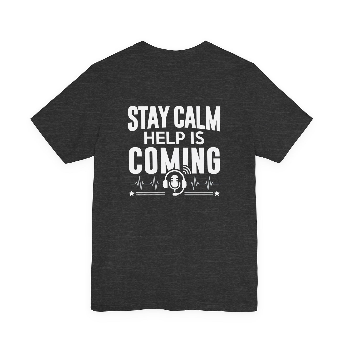Stay Calm Help Is Coming T-Shirt — EMT/First Responder Support Tee