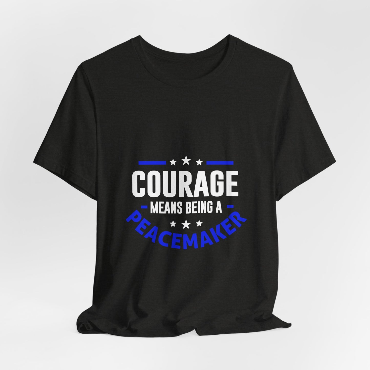 Peacemaker Courage Tee — "Courage Means Being a Peacemaker" Graphic T-Shirt