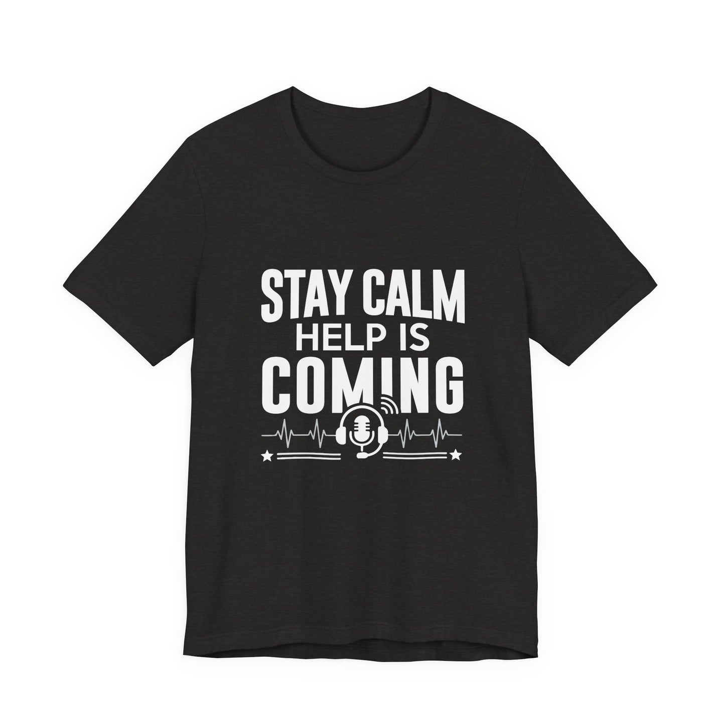 Stay Calm Help Is Coming T-Shirt — EMT/First Responder Support Tee