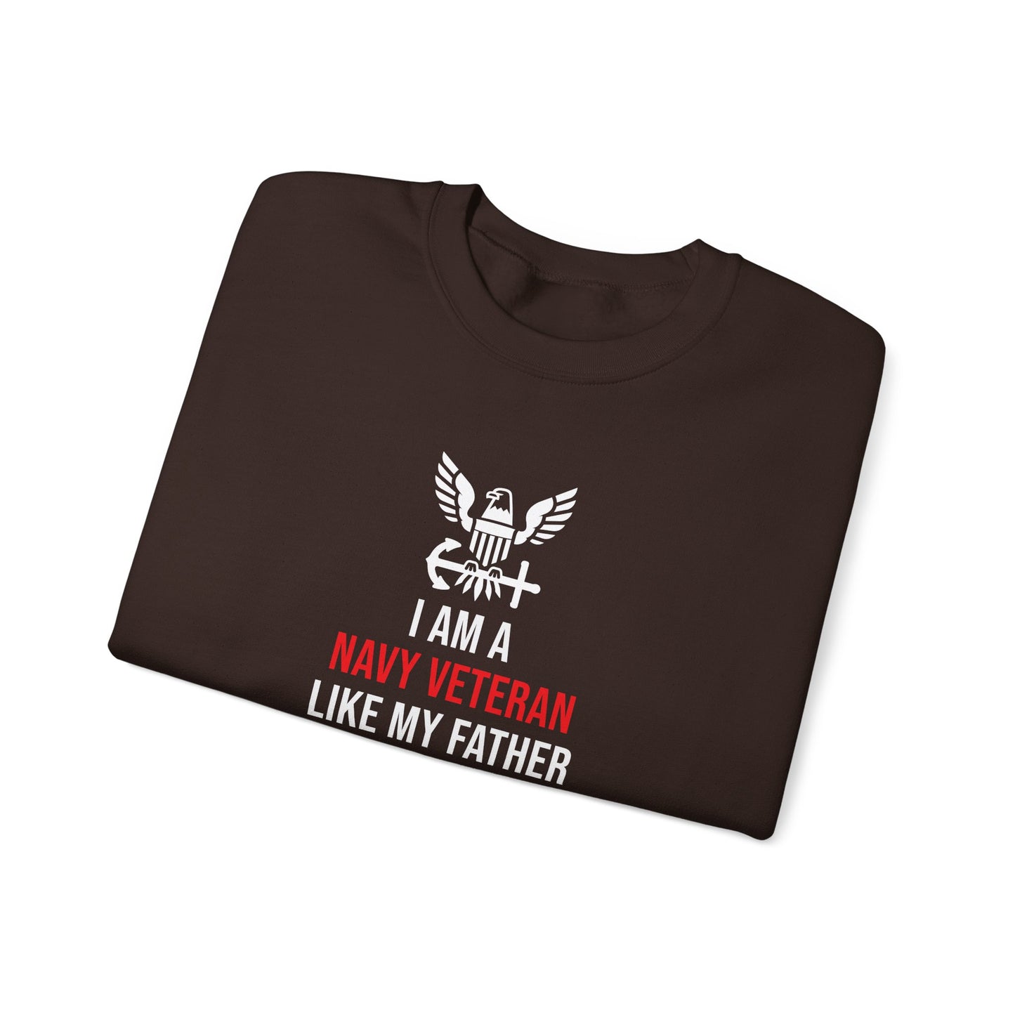 I Am a Navy Veteran Like My Father Before Me Sweatshirt