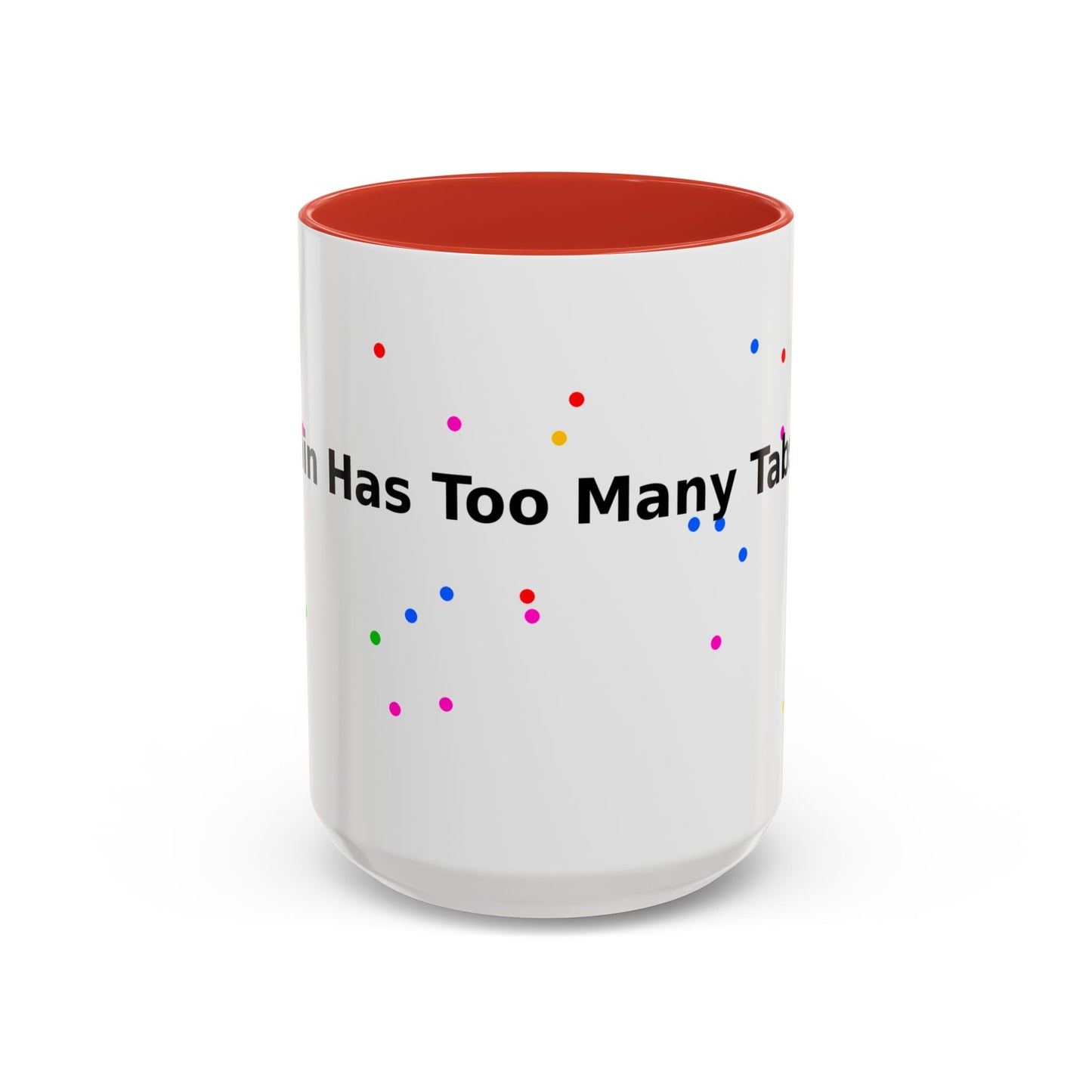 Coffee Mug - "My Brain Has Too Many Tabs Open" Funny Office Gift (11/15 oz)