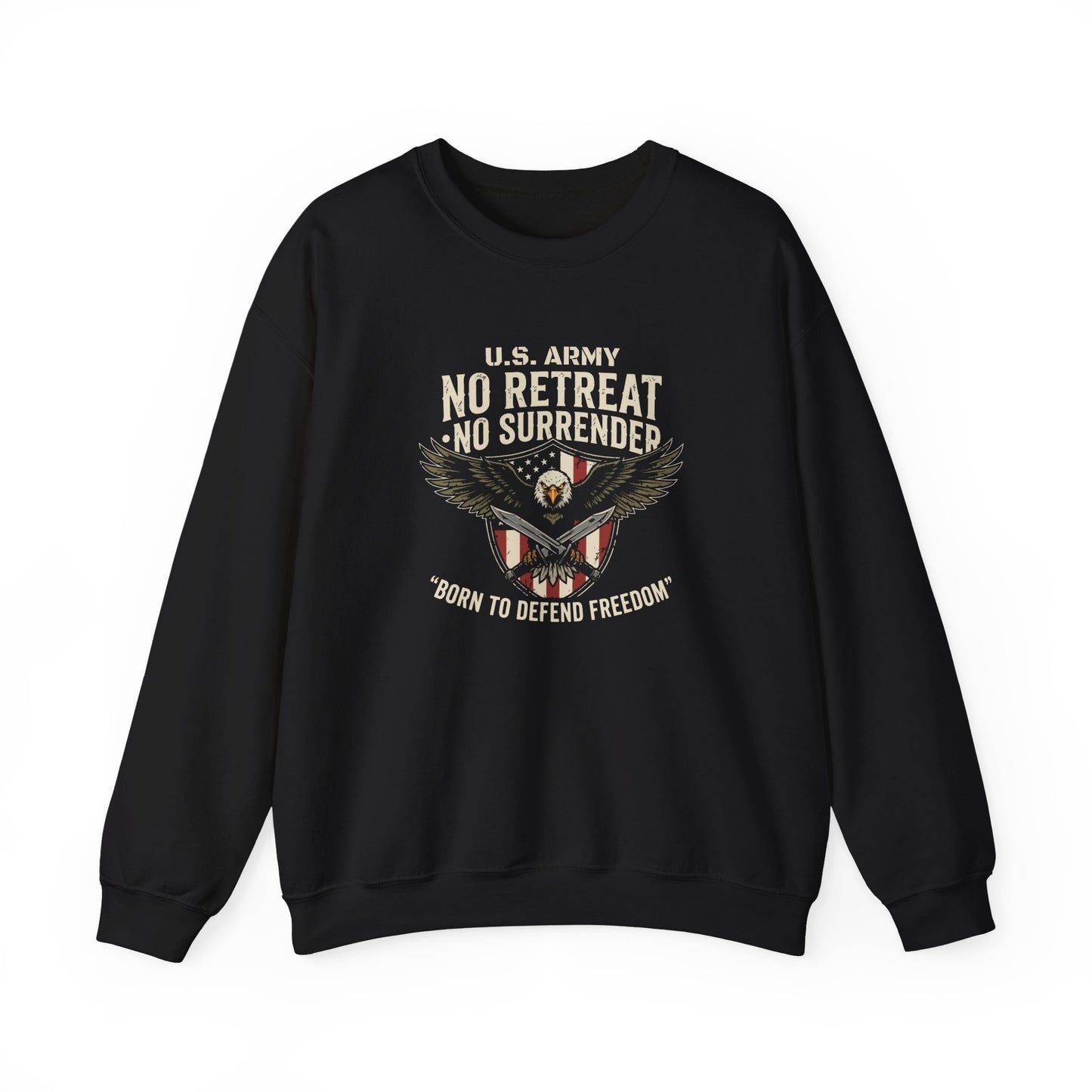 U.S. Army No Retreat No Surrender Born to Defend Freedom Sweatshirt