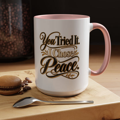 You Tried It, I Chose Peace Coffee Mug — Inspirational Ceramic Accent Mug