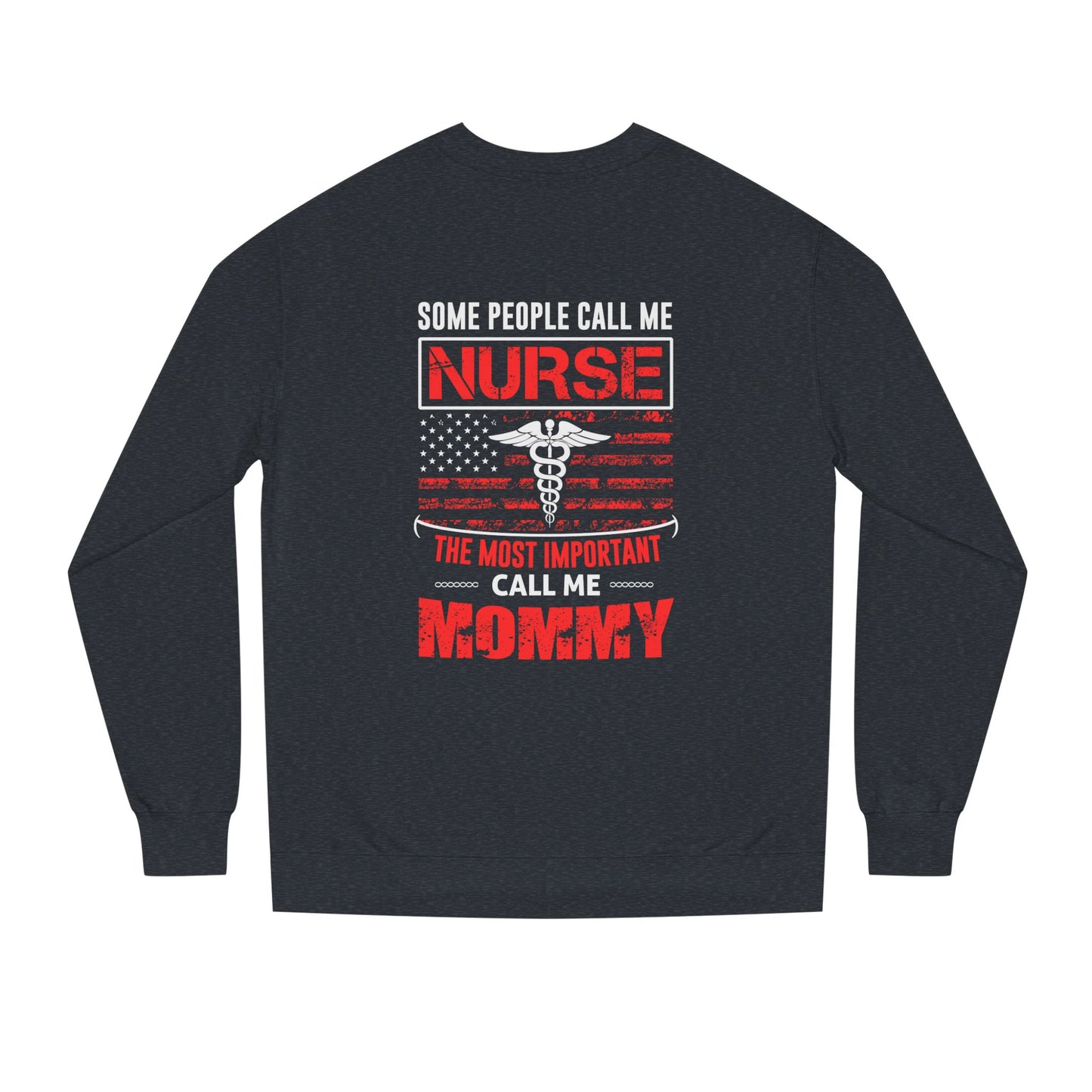 Nurse Mommy Crewneck Sweatshirt – "Some People Call Me Nurse, The Most Important Call Me Mommy"
