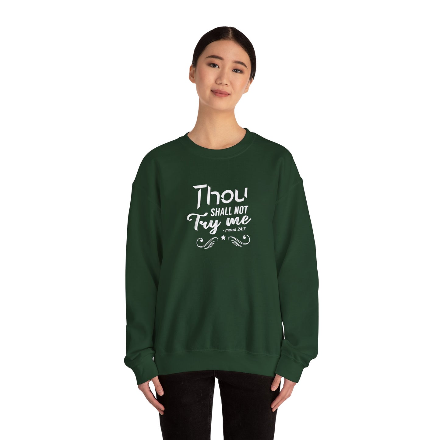 Thou Try Me Shall Not - Mood 24.7 Sweatshirt