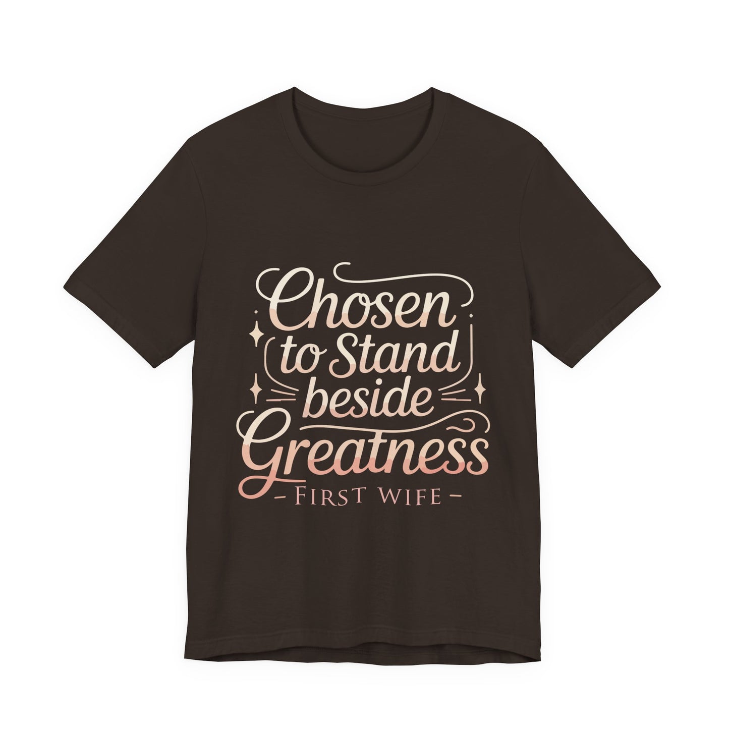 First Wife T-Shirt — "Chosen to Stand Beside Greatness" Inspirational Tee