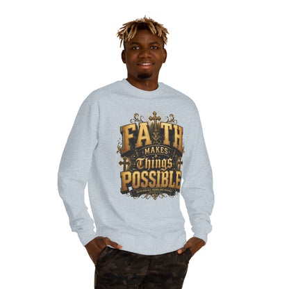 Faith Makes Things Possible Sweatshirt — Inspirational Christian Crewneck