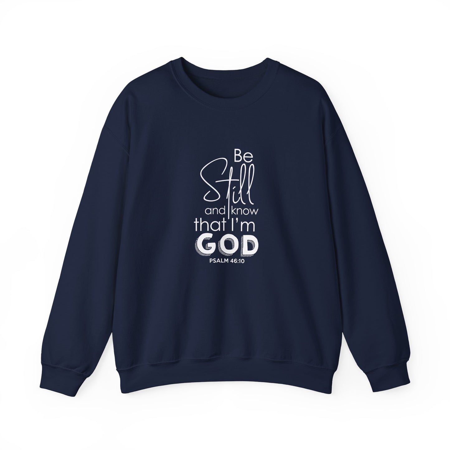 Be Still and Know That I'm God Psalm 46:10  Sweatshirt