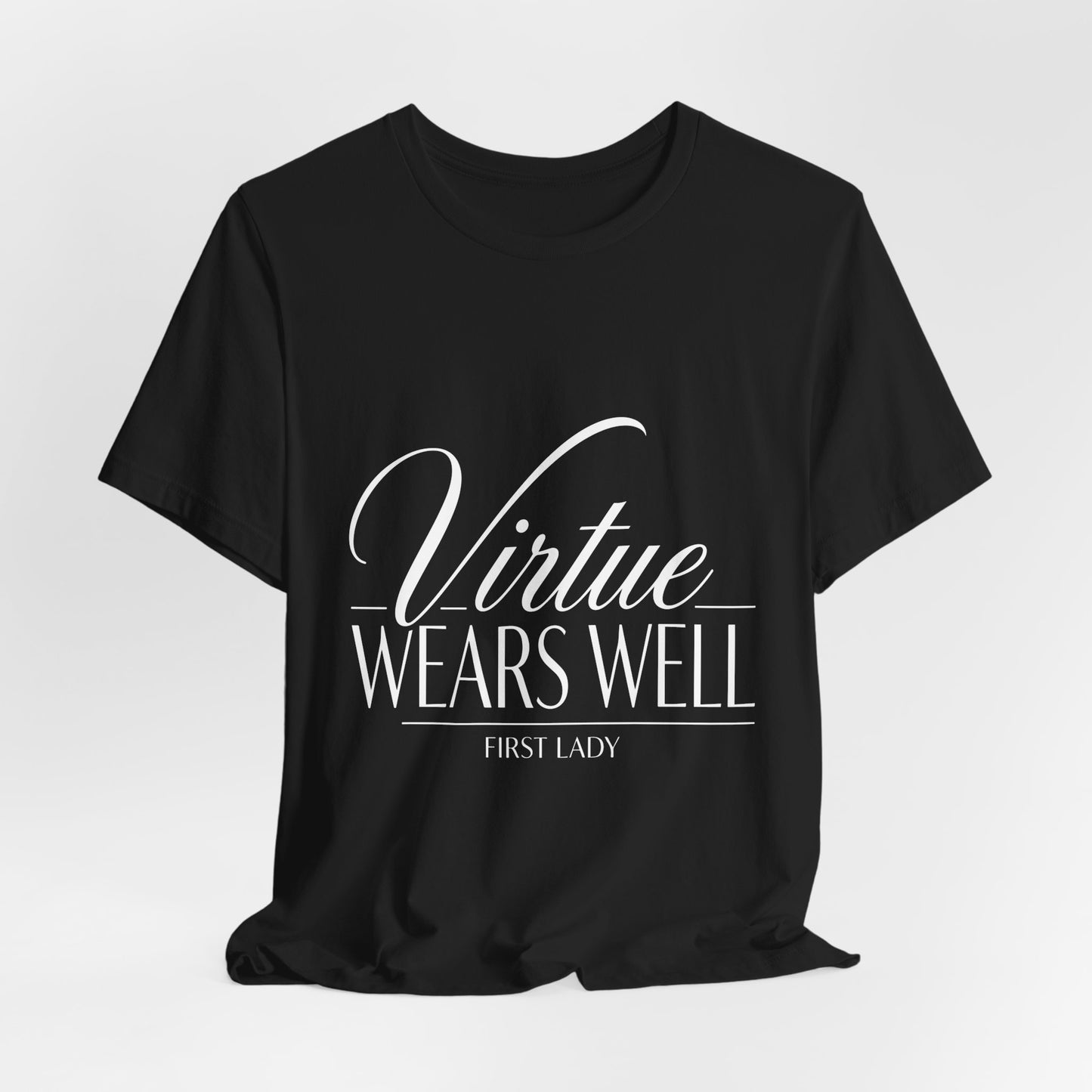 Virtue Wears Well Tee — "First Lady" Inspirational Graphic T‑Shirt