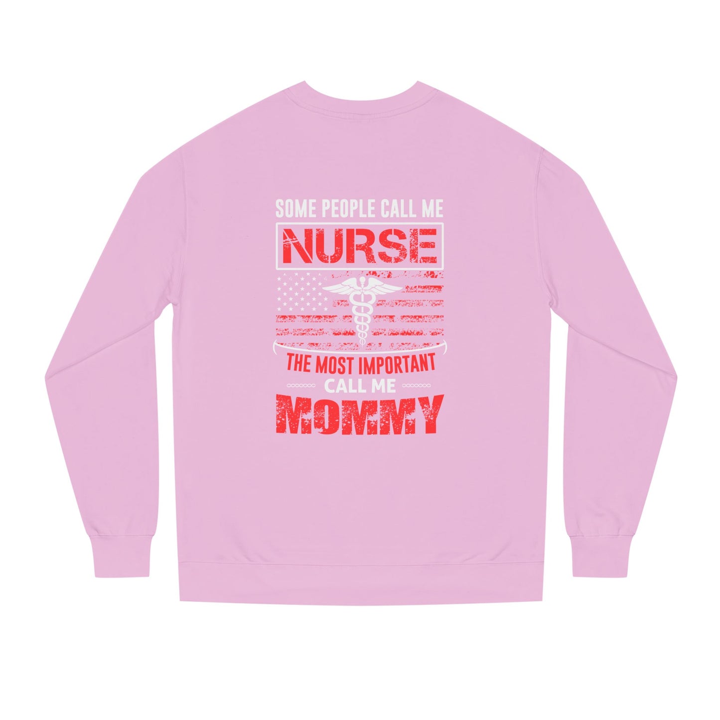 Nurse Mommy Crewneck Sweatshirt – "Some People Call Me Nurse, The Most Important Call Me Mommy"