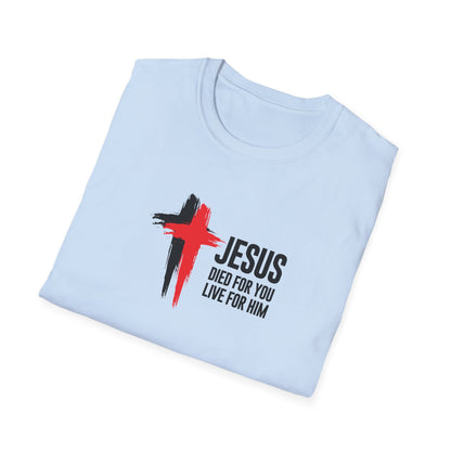 "Jesus Died For You Live For Him" T-Shirt