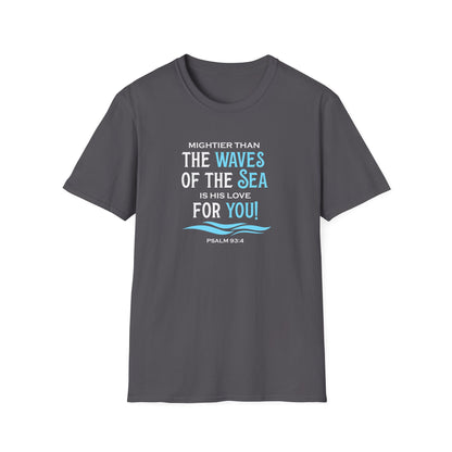 Mightier Than the Waves of the Sea is His Love for You! - Psalm 93:4 T-Shirt