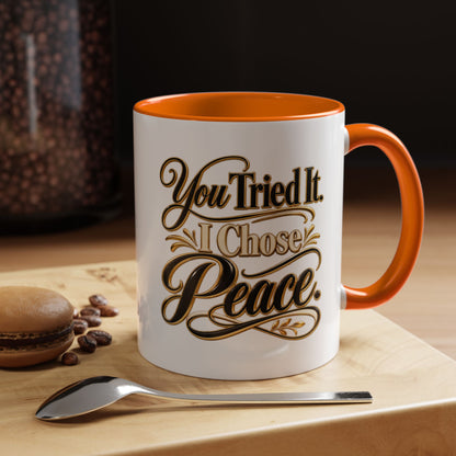 You Tried It, I Chose Peace Coffee Mug — Inspirational Ceramic Accent Mug
