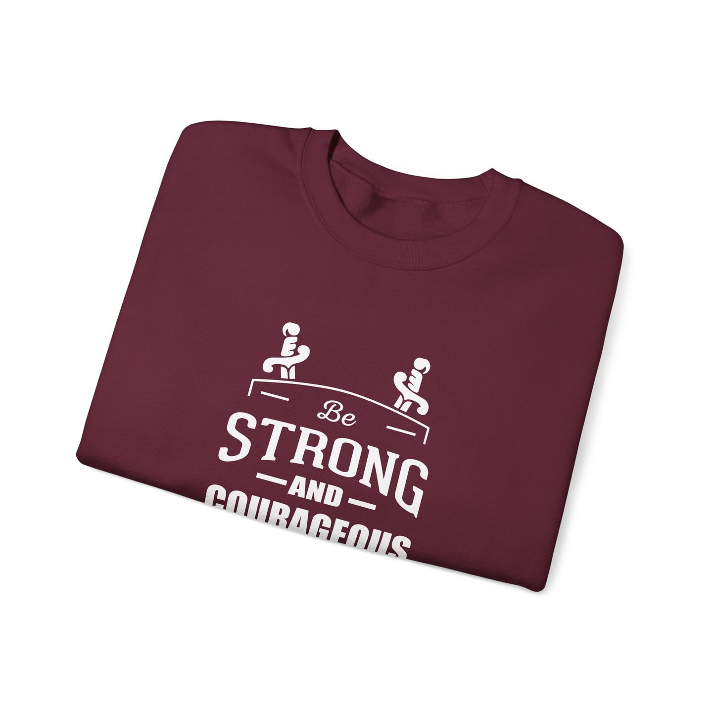 Be Strong and Courageous Deuteronomy 31:6 Sweatshirt