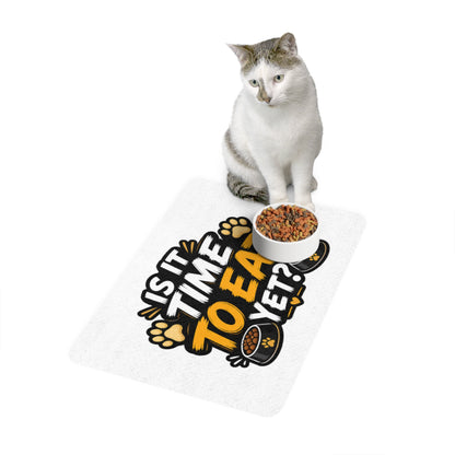 Is It Time To Eat Yet? Pet Food Mat (12x18)