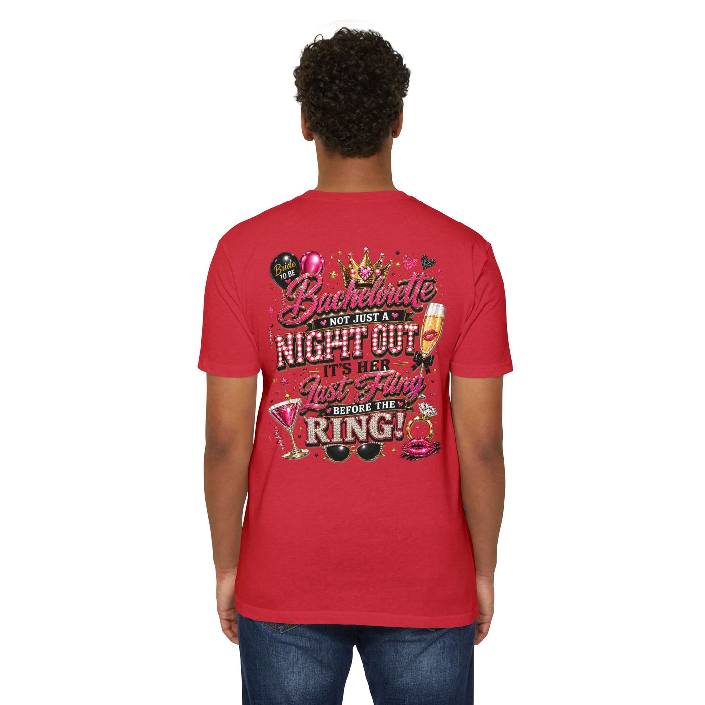 Bachelorette Party T-Shirt — “Bachelorette: Not Just a Night Out, It’s Her Last Fling Before the Ring”