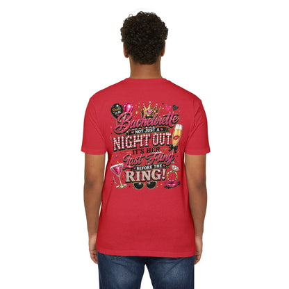 Bachelorette Party T-Shirt — “Bachelorette: Not Just a Night Out, It’s Her Last Fling Before the Ring”