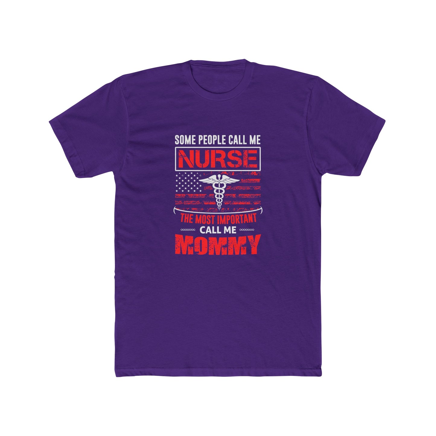 Nurse Mommy T-Shirt — "Some People Call Me Nurse, The Most Important Call Me Mommy" Patriotic Gift