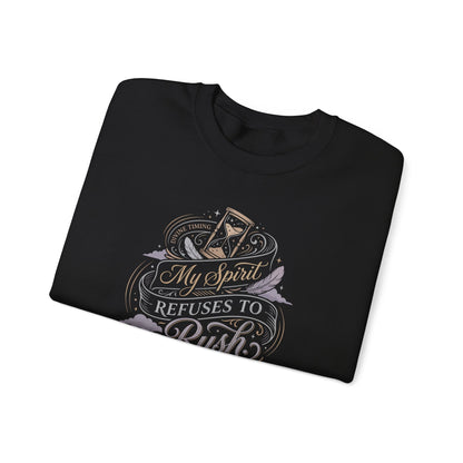 My Spirit Refuses to Rush Sweatshirt