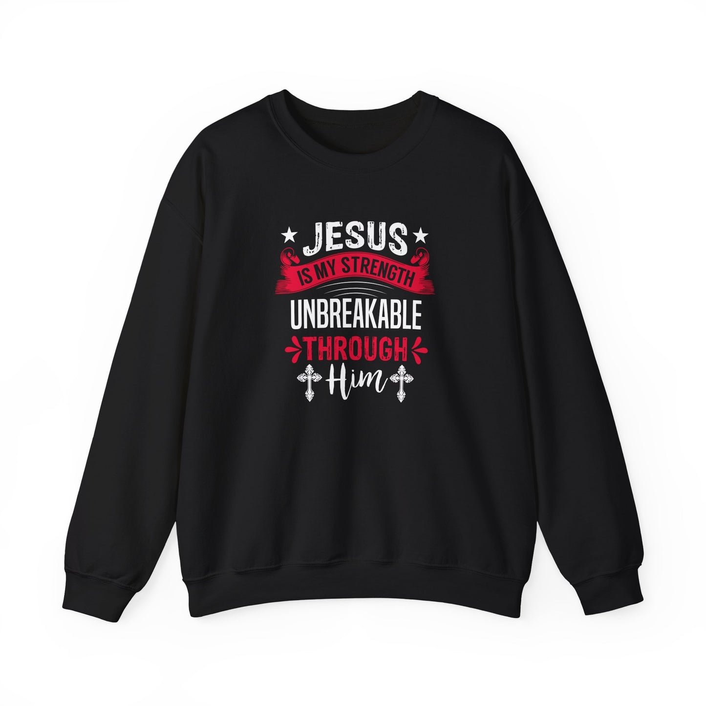 Jesus Is My Strength Unbreakable Through Him Sweatshirt