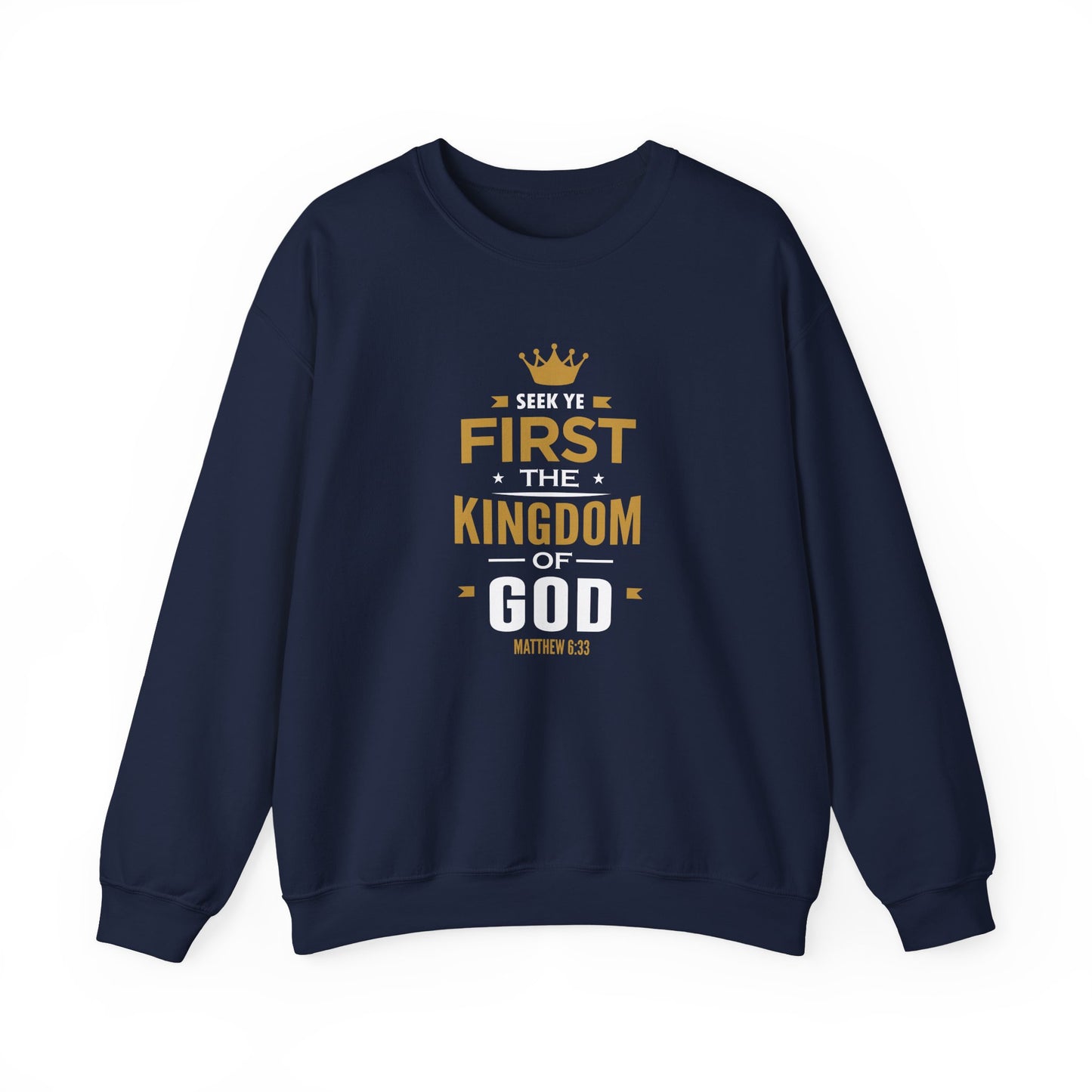 Seek Yek First The Kingdom Of God Matthew 6 : 33  Sweatshirt