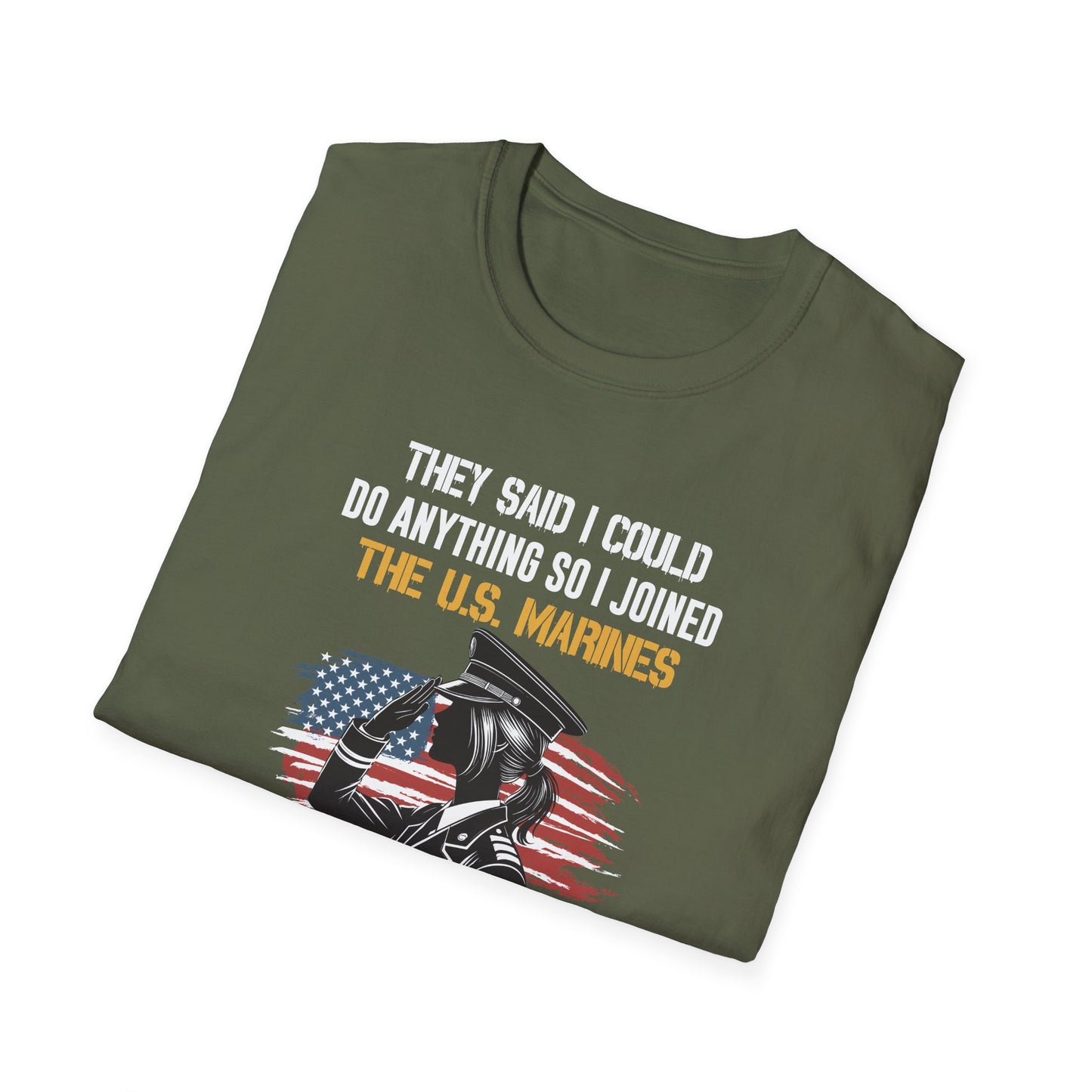 They Said I Could Do Anything So I Joined the U.S. Marines T‑Shirt