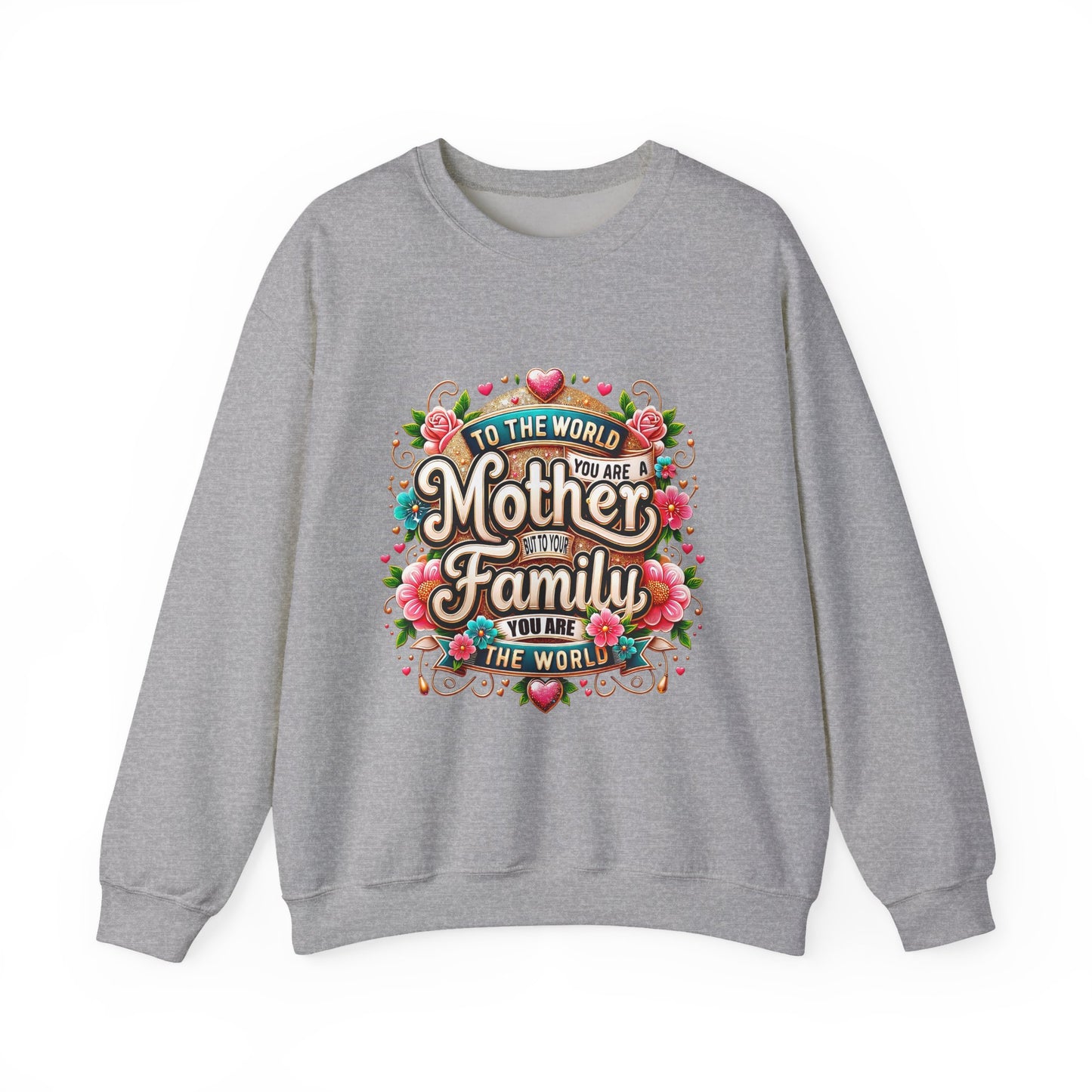 Mother & Family Crewneck Sweatshirt — "To the World You Are a Mother" Floral Gift