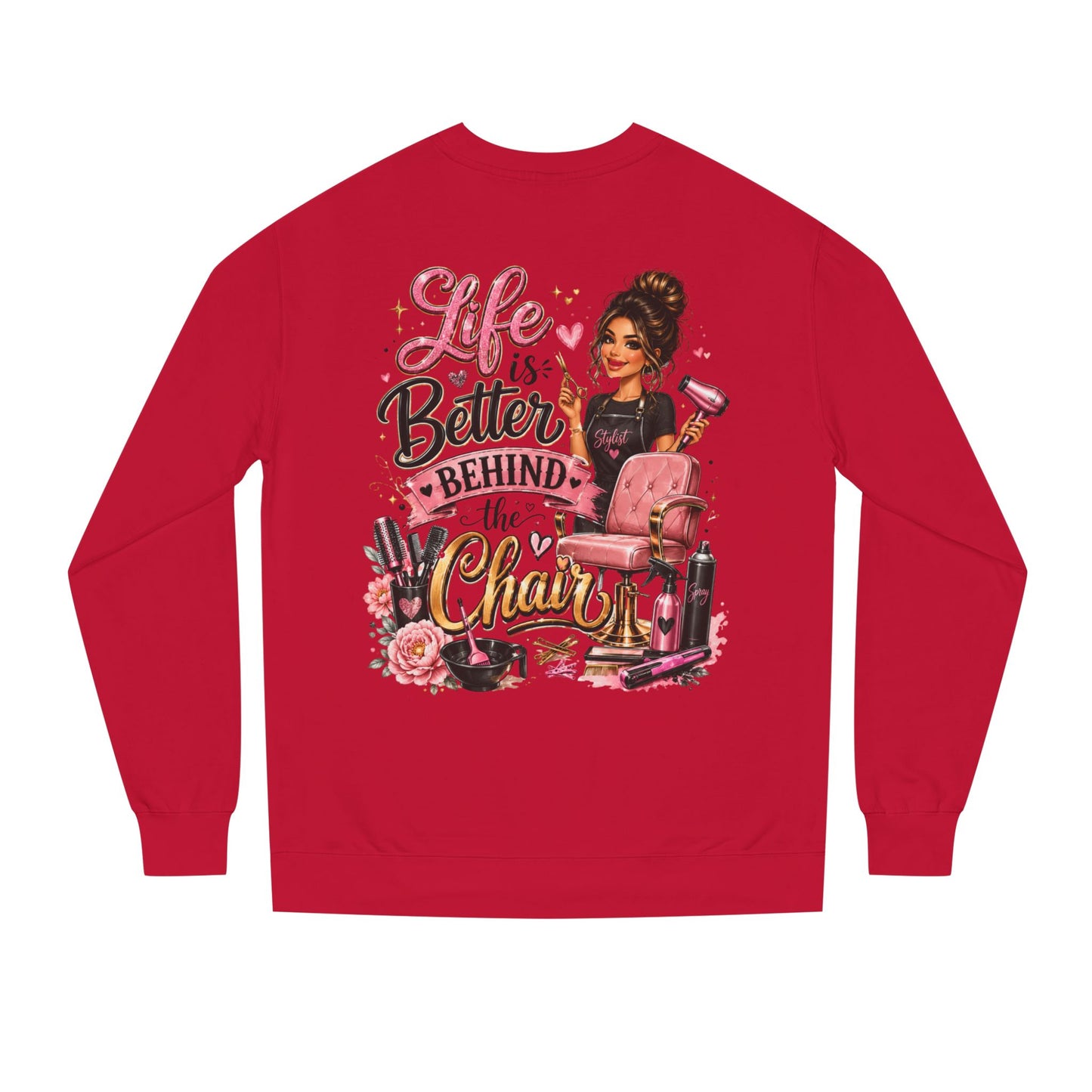 Life Is Better Behind the Chair Sweatshirt — Hairdresser Salon Crewneck