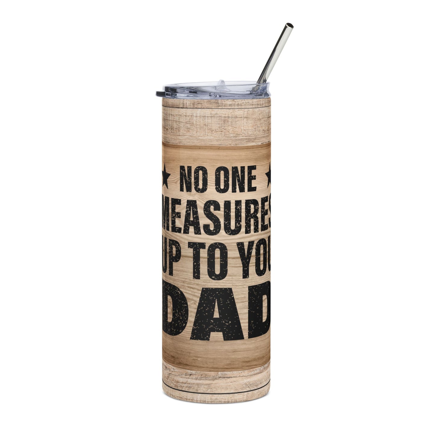 20oz Stainless Tumbler – "No One Measures Up to You Dad" Rustic Father's Day Travel Cup