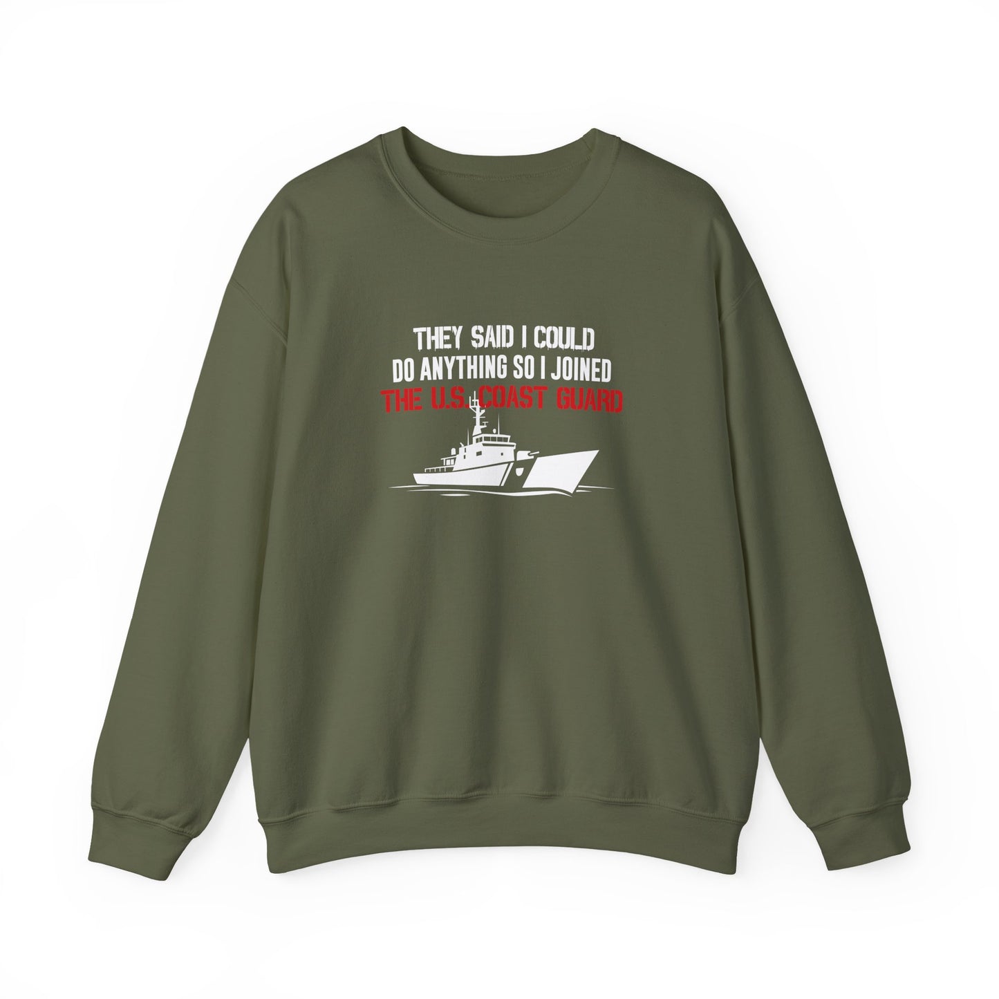They Said I Could Do Anything So I Joined The U.S. Coast Guard Sweatshirt