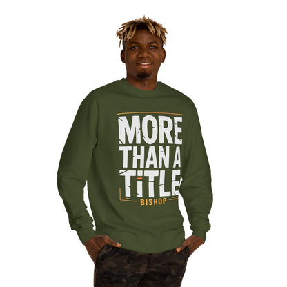 More Than a Title Bishop Sweatshirt — Inspirational Crewneck for Faith Leaders