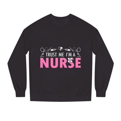 Trust Me I’m A Nurse Crewneck Sweatshirt — Cute Pink Nurse Graphic Pullover