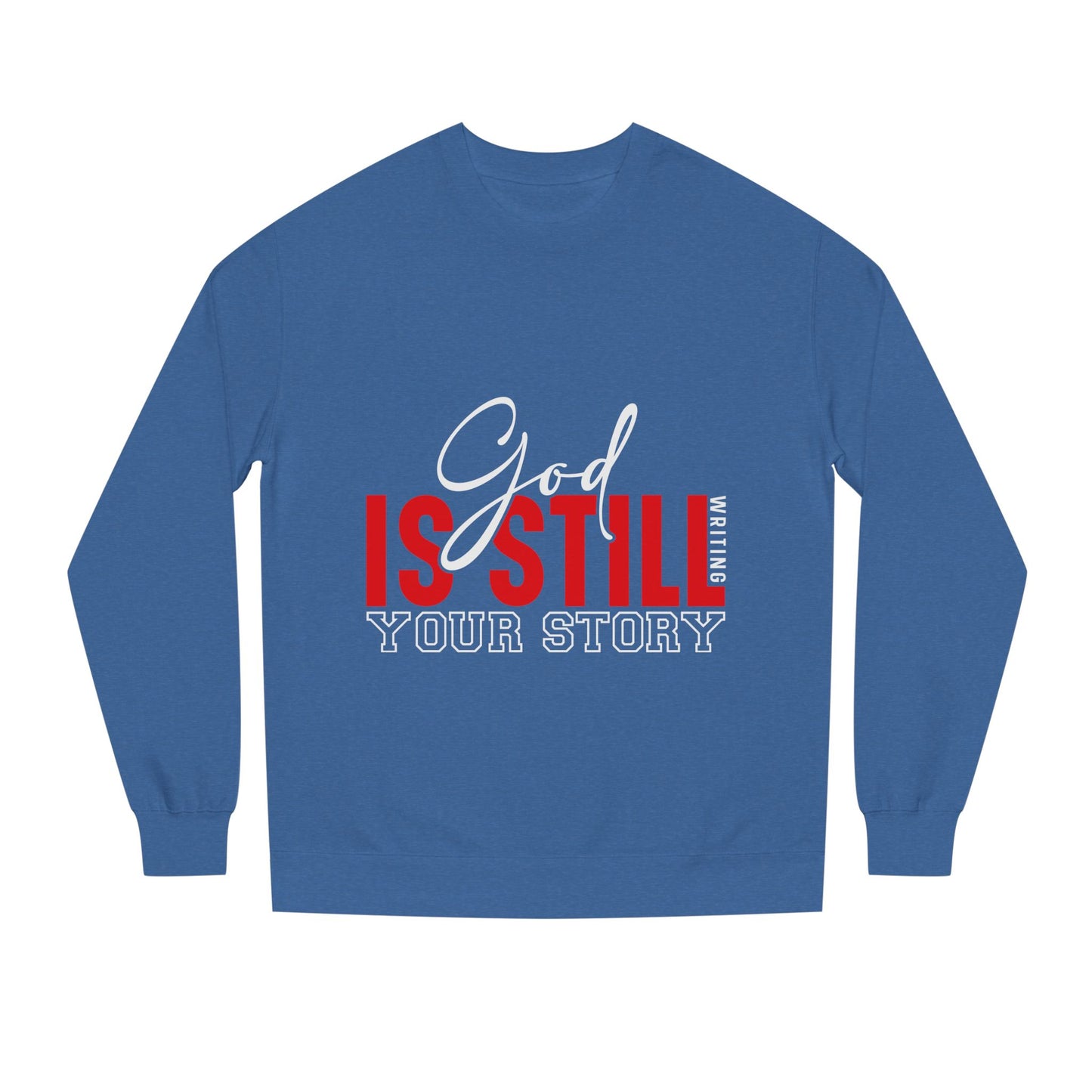 God Is Still Your Story Sweatshirt — Inspirational Christian Crewneck