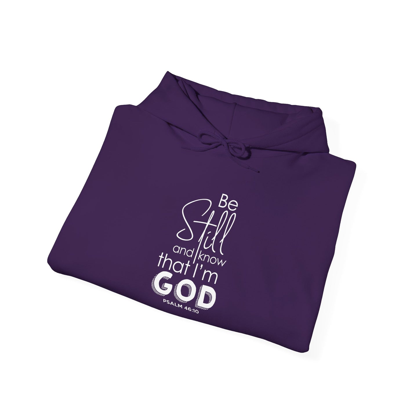 Be Still and Know That I'm God - Psalm 46:10 Hoodie