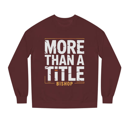 More Than a Title Bishop Sweatshirt — Inspirational Crewneck for Faith Leaders