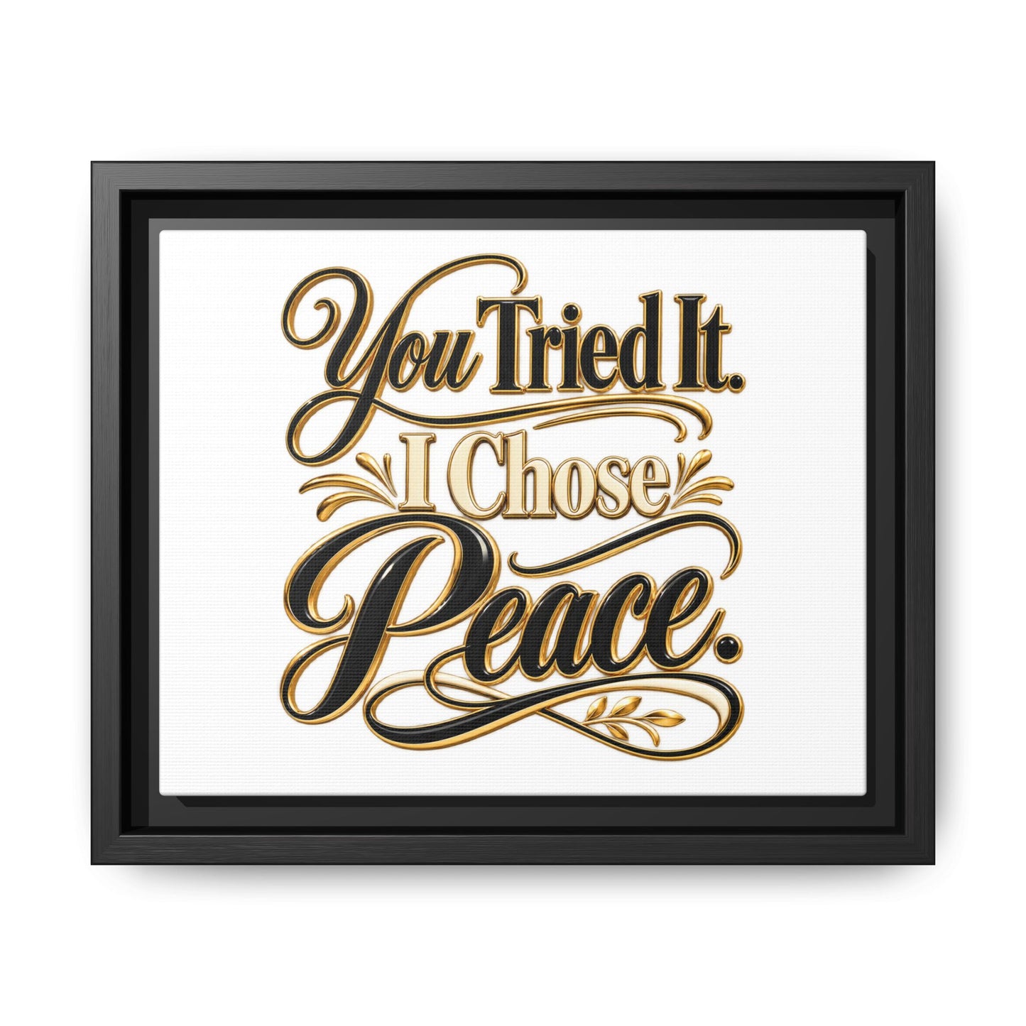 Framed Matte Canvas Wall Art — "You Tried It. I Chose Peace." Inspirational Quote Print