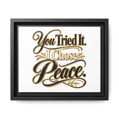 Framed Matte Canvas Wall Art — "You Tried It. I Chose Peace." Inspirational Quote Print