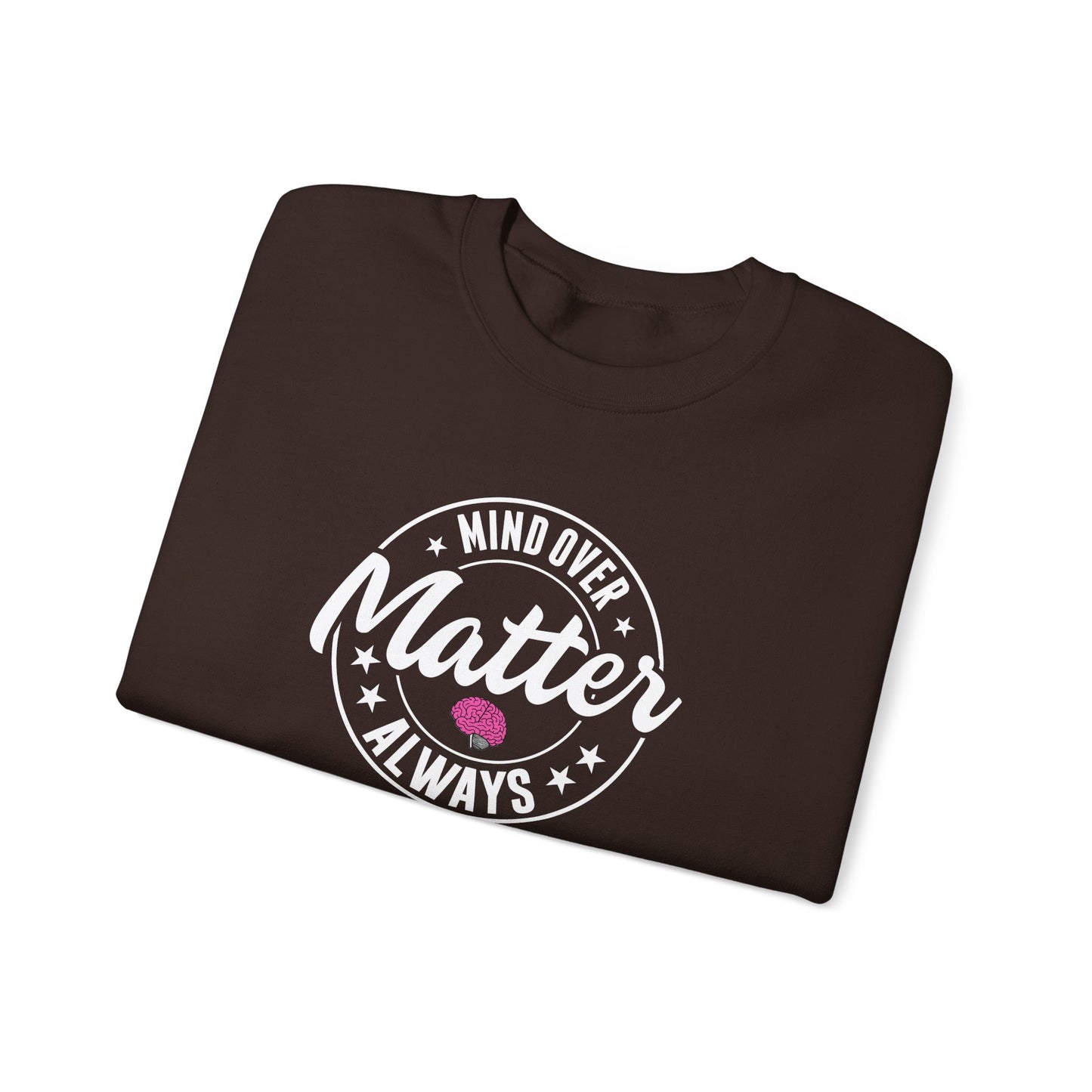 "Mind Over Matter Always" Sweatshirt