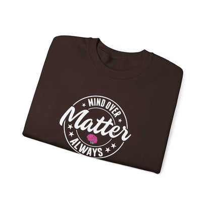 "Mind Over Matter Always" Sweatshirt