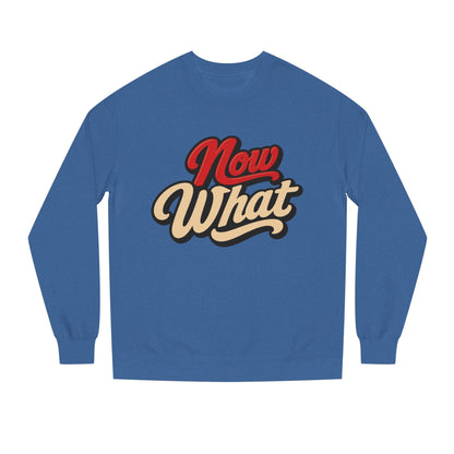 Now What Crewneck Sweatshirt — Retro Script Graphic Pullover