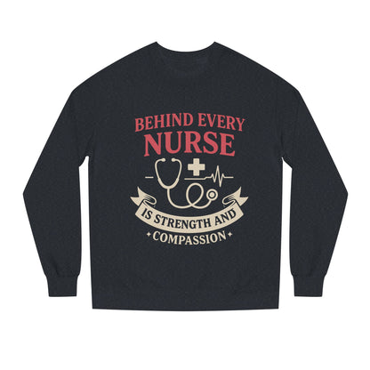 Nurse Sweatshirt - "Behind Every Nurse Is Strength and Compassion" Crewneck
