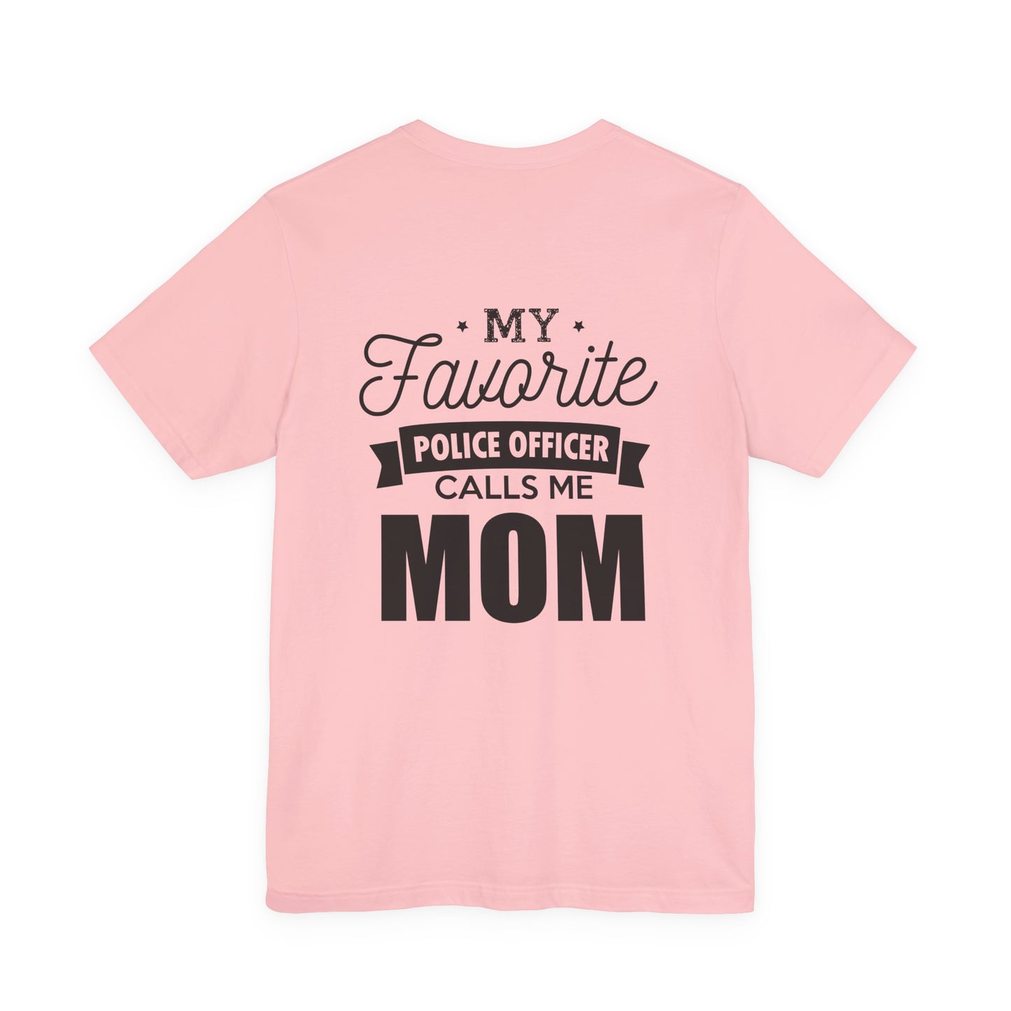 Mom of a Police Officer T-Shirt — "My Favorite Police Officer Calls Me Mom"